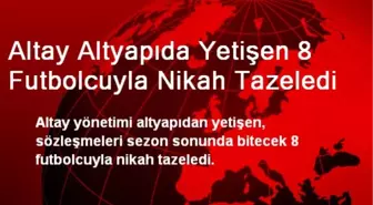 Altay, Altyapıda Yetişen 8 Futbolcuyla Nikah Tazeledi