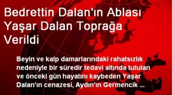 Bedrettin Dalan'ın Ablası Yaşar Dalan Toprağa Verildi