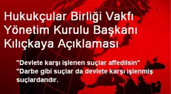 Hukukçular Birliği Vakfı Yönetim Kurulu Başkanı Kılıçkaya Açıklaması