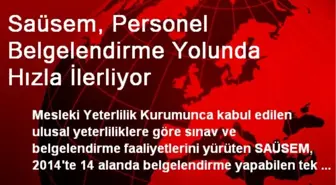 Saüsem, Personel Belgelendirme Yolunda Hızla İlerliyor