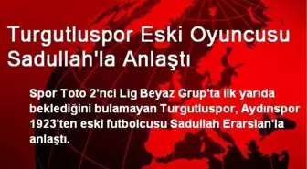 Turgutluspor Eski Oyuncusu Sadullah'la Anlaştı