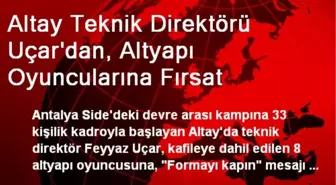 Altay Teknik Direktörü Uçar'dan, Altyapı Oyuncularına Fırsat