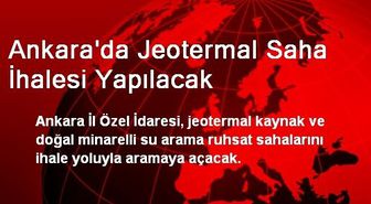 Ankara'da Jeotermal Saha İhalesi Yapılacak
