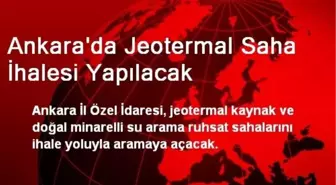 Ankara'da Jeotermal Saha İhalesi Yapılacak