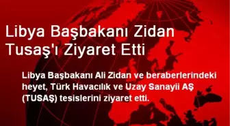 Libya Başbakanı Zidan Tusaş'ı Ziyaret Etti