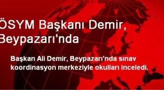 ÖSYM Başkanı Demir, Beypazarı'nda