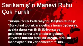 Sarıkamış'ın Manevi Ruhu Çok Farklı'