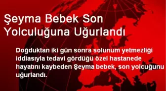 2 Günlük Şeyma Bebek Son Yolculuğuna Uğurlandı