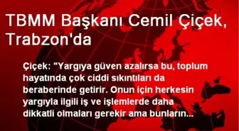 TBMM Başkanı Cemil Çiçek, Trabzon'da