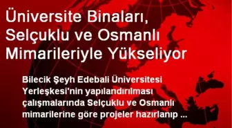 Üniversite Binaları, Selçuklu ve Osmanlı Mimarileriyle Yükseliyor