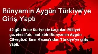 Bünyamin Aygün Türkiye'ye Giriş Yaptı