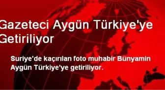 Gazeteci Aygün Türkiye'ye Getiriliyor