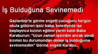 İş Bulduğuna Sevinemedi