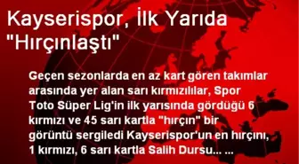 Kayserispor, İlk Yarıda 'Hırçınlaştı'