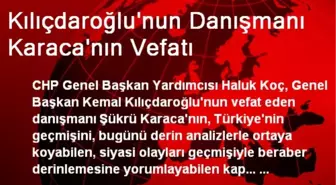 Kılıçdaroğlu'nun Danışmanı Karaca'nın Vefatı