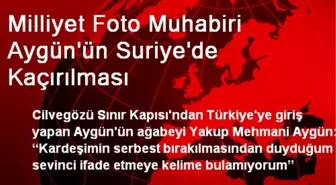 Milliyet Foto Muhabiri Aygün'ün Suriye'de Kaçırılması