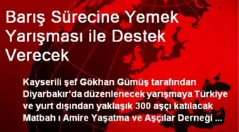 Barış Sürecine Yemek Yarışması ile Destek Verecek