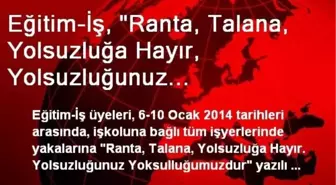 Eğitim-İş, 'Ranta, Talana, Yolsuzluğa Hayır, Yolsuzluğunuz Yoksulluğumuzdur' Kokartları Takacak