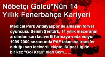 Nöbetçi Golcü'Nün 14 Yıllık Fenerbahçe Kariyeri