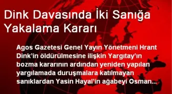 Dink Davasında İki Sanığa Yakalama Kararı