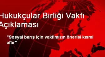 Hukukçular Birliği Vakfı Açıklaması