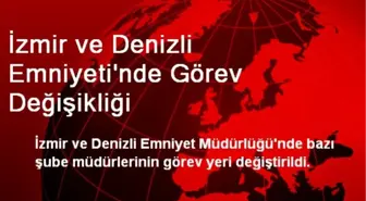 İzmir ve Denizli Emniyeti'nde Görev Değişikliği