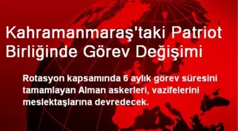 Kahramanmaraş'taki Patriot Birliğinde Görev Değişimi