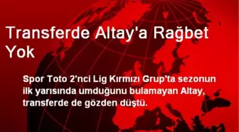 Transferde Altay'a Rağbet Yok