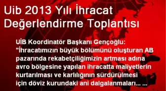 Uib 2013 Yılı İhracat Değerlendirme Toplantısı