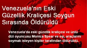 Venezuela'nın Eski Güzellik Kraliçesi Soygun Sırasında Öldürüldü