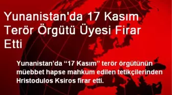 Yunanistan'da 17 Kasım Terör Örgütü Üyesi Firar Etti