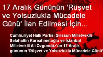 17 Aralık Gününün 'Rüşvet ve Yolsuzlukla Mücadele Günü' İlan Edilmesi İçin Kanun Teklifi