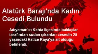 Atatürk Barajı'nda Kadın Cesedi Bulundu