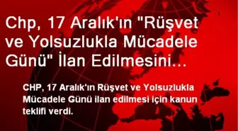 Chp, 17 Aralık'ın 'Rüşvet ve Yolsuzlukla Mücadele Günü' İlan Edilmesini İstedi