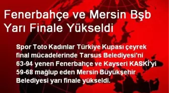 Fenerbahçe ve Mersin BŞB Yarı Finale Yükseldi