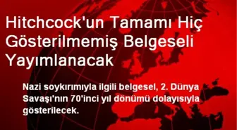 Hitchcock'un Tamamı Hiç Gösterilmemiş Belgeseli Yayımlanacak