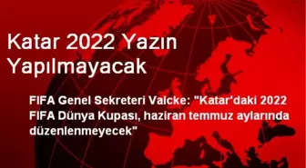 Katar 2022 Yazın Yapılmayacak