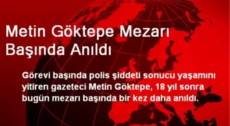 Metin Göktepe Mezarı Başında Anıldı