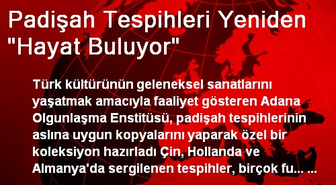 Padişah Tespihleri Yeniden 'Hayat Buluyor'