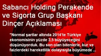 Sabancı Holding Perakende ve Sigorta Grup Başkanı Dinçer Açıklaması