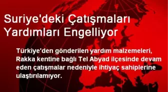 Suriye'deki Çatışmalar Yardımları Engelliyor