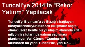 Tunceli'ye 2014'te 'Rekor Yatırım' Yapılacak