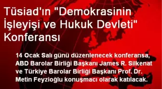 Tüsiad'ın 'Demokrasinin İşleyişi ve Hukuk Devleti' Konferansı