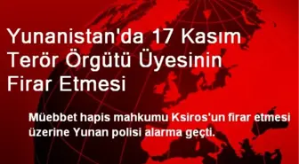 Yunanistan'da 17 Kasım Terör Örgütü Üyesinin Firar Etmesi