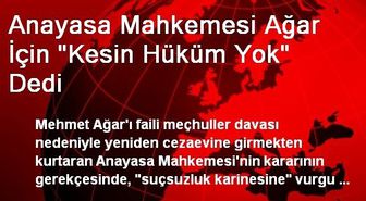 Anayasa Mahkemesi Ağar İçin 'Kesin Hüküm Yok' Dedi