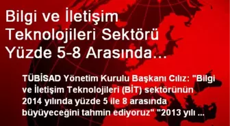 Bilgi ve İletişim Teknolojileri Sektörü Yüzde 5-8 Arasında Büyüyecek'