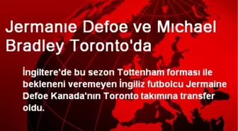 Jermanıe Defoe ve Mıchael Bradley Toronto'da