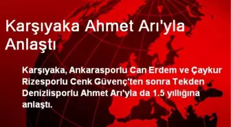 Karşıyaka Ahmet Arı'yla Anlaştı