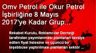 Omv Petrol ile Okur Petrol İşbirliğine 8 Mayıs 2017'ye Kadar Grup Muafiyeti