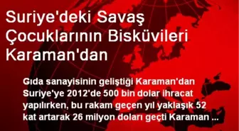 Suriye'deki Savaş Çocuklarının Bisküvileri Karaman'dan